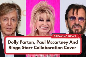 Dolly Parton, Paul Mccartney And Ringo Starr Collaboration Cover Goes Viral